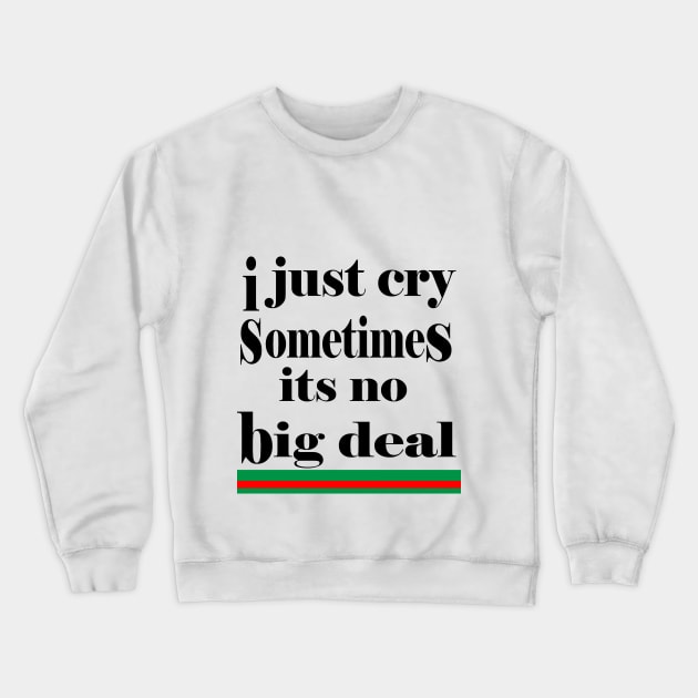 i just cry sometimes its no big deal Crewneck Sweatshirt by NadisinArt